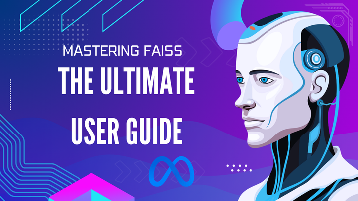 Mastering Faiss: The Ultimate User Guide